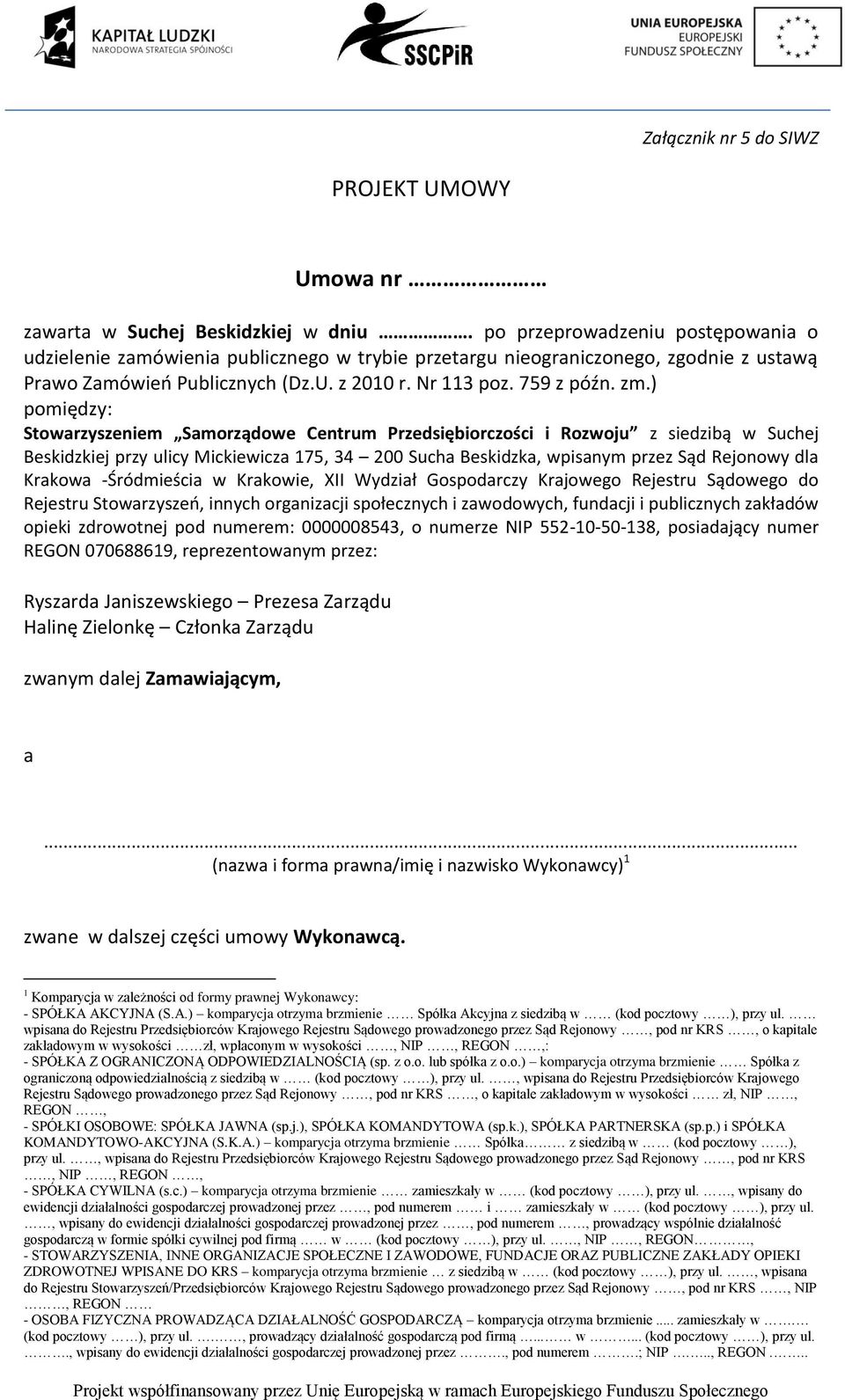 ) pomiędzy: Stowarzyszeniem Samorządowe Centrum Przedsiębiorczości i Rozwoju z siedzibą w Suchej Beskidzkiej przy ulicy Mickiewicza 175, 34 200 Sucha Beskidzka, wpisanym przez Sąd Rejonowy dla