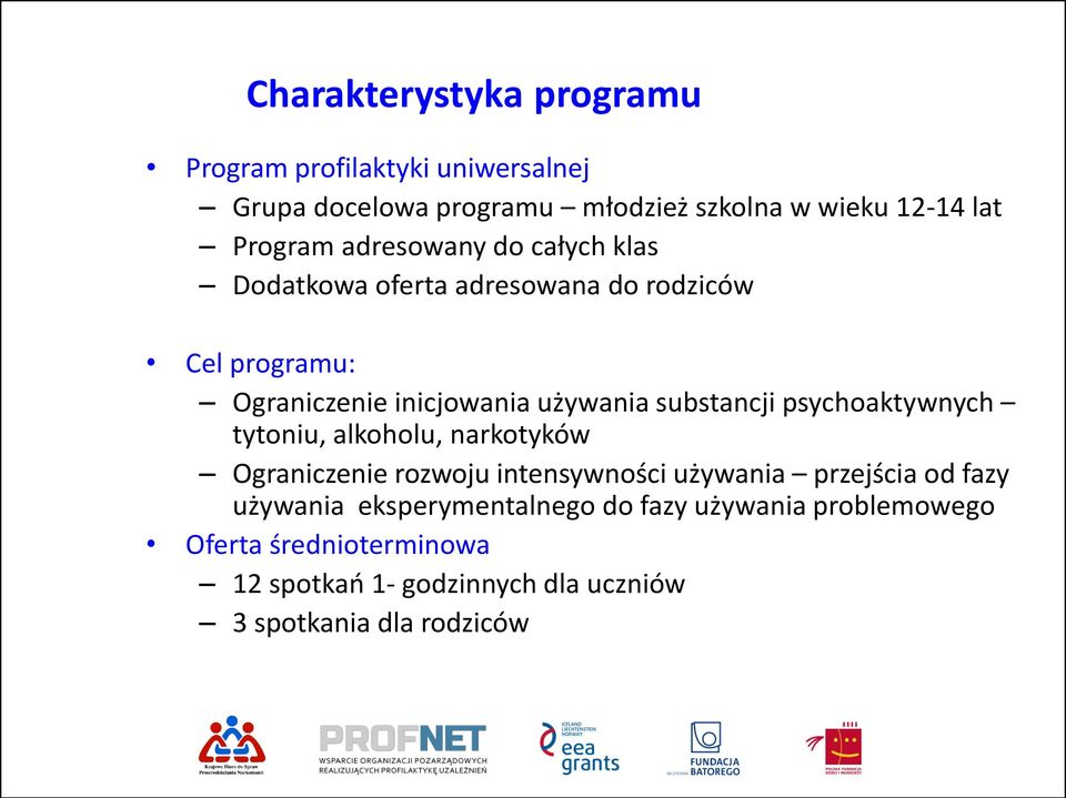 psychoaktywnych tytoniu, alkoholu, narkotyków Ograniczenie rozwoju intensywności używania przejścia od fazy używania