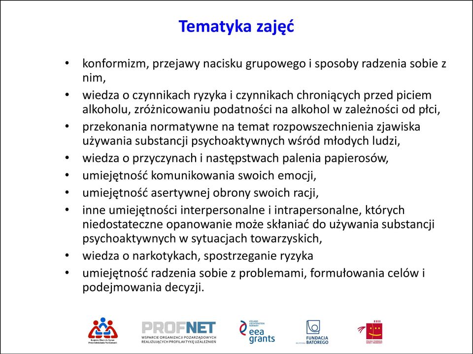 papierosów, umiejętność komunikowania swoich emocji, umiejętność asertywnej obrony swoich racji, inne umiejętności interpersonalne i intrapersonalne, których niedostateczne opanowanie może