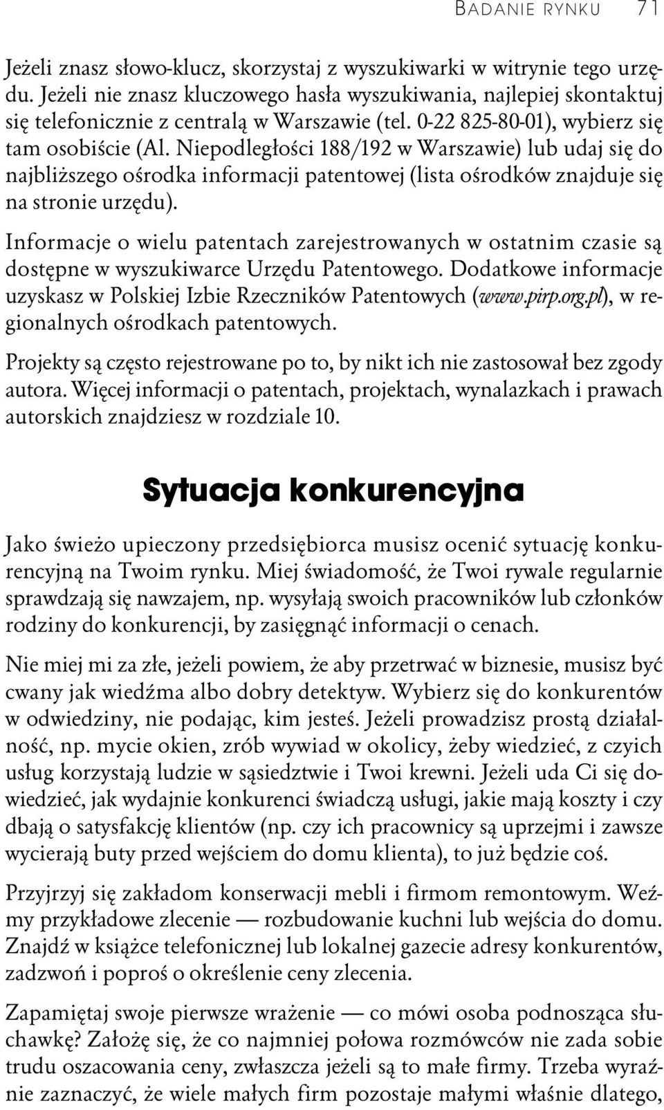 Niepodległości 188/192 w Warszawie) lub udaj się do najbliższego ośrodka informacji patentowej (lista ośrodków znajduje się na stronie urzędu).