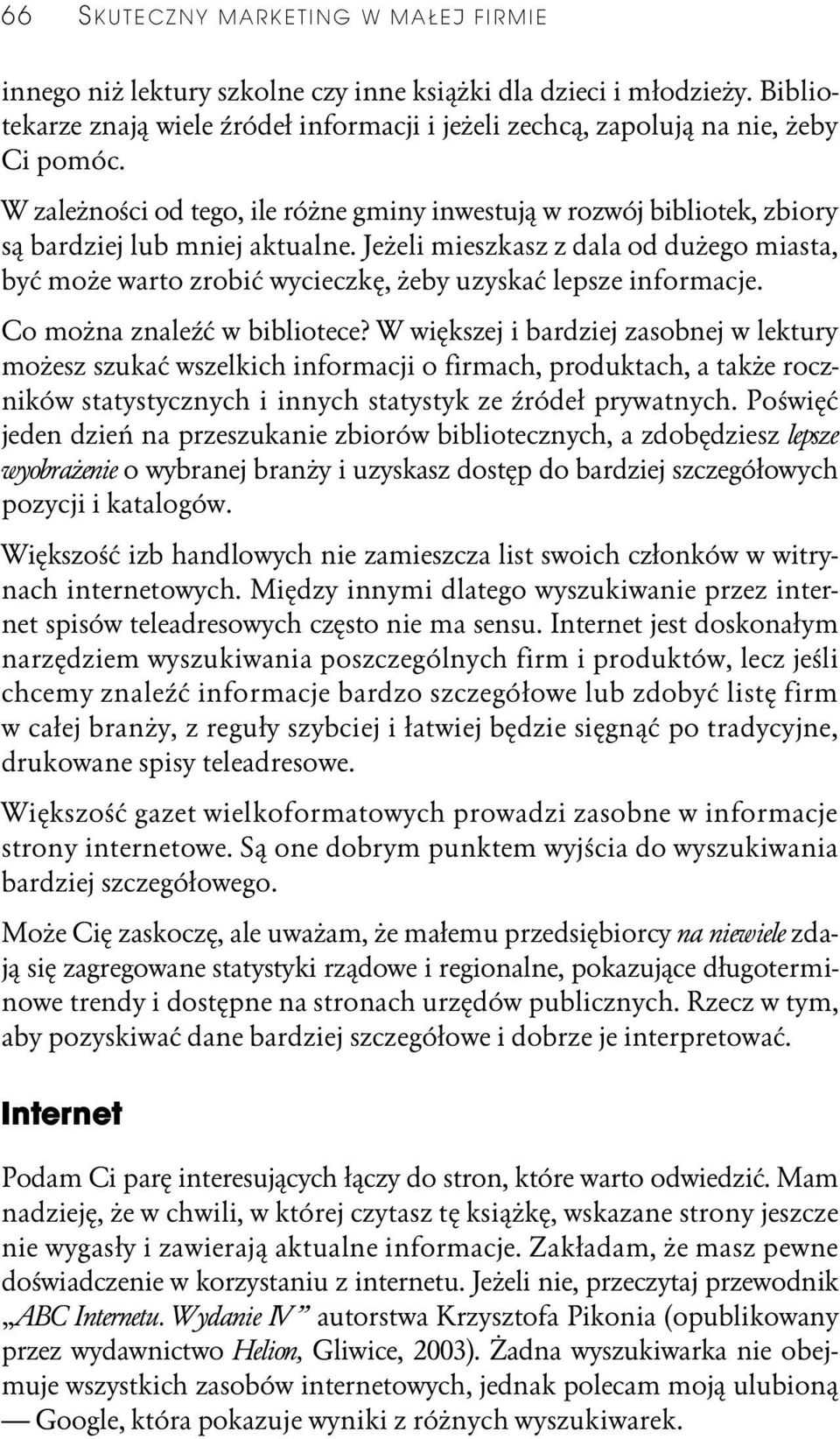 Jeżeli mieszkasz z dala od dużego miasta, być może warto zrobić wycieczkę, żeby uzyskać lepsze informacje. Co można znaleźć w bibliotece?