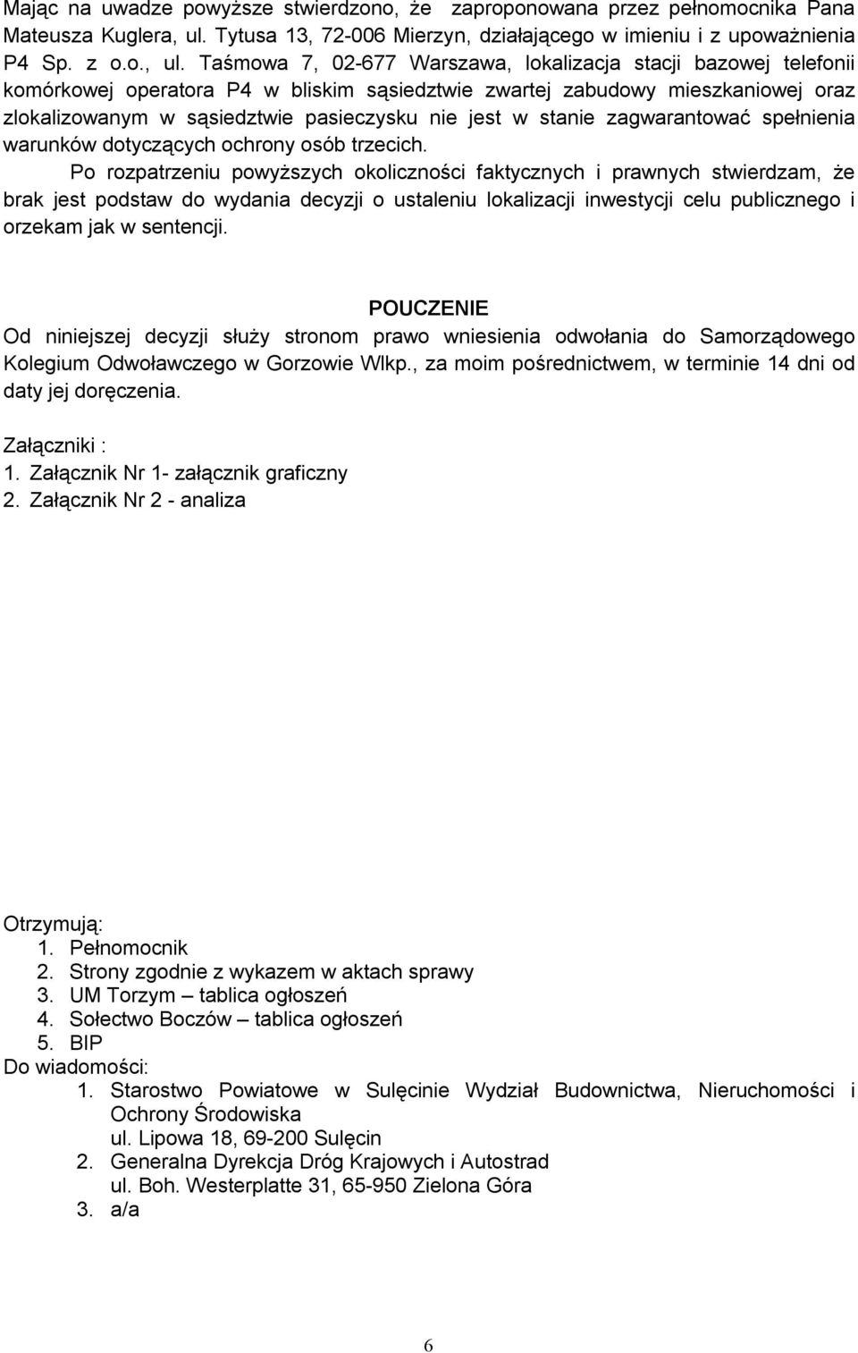 Taśmowa 7, 02-677 Warszawa, lokalizacja stacji bazowej telefonii komórkowej operatora P4 w bliskim sąsiedztwie zwartej zabudowy mieszkaniowej oraz zlokalizowanym w sąsiedztwie pasieczysku nie jest w