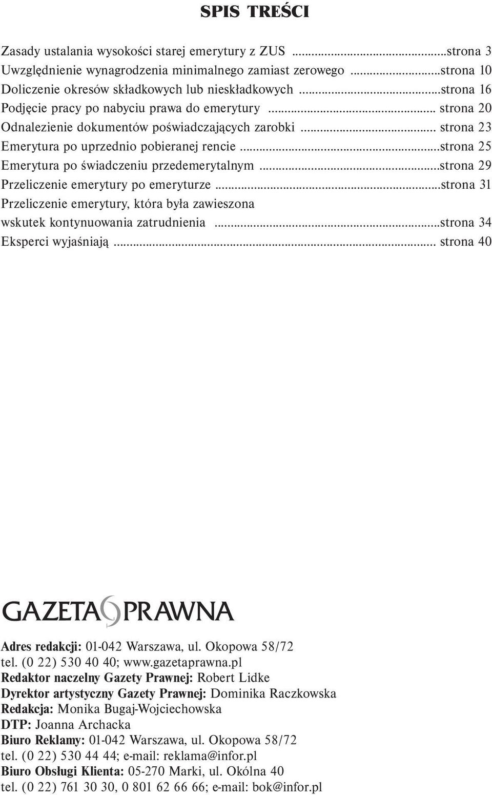 ..strona 25 Emerytura po świadczeniu przedemerytalnym...strona 29 Przeliczenie emerytury po emeryturze...strona 31 Przeliczenie emerytury, która była zawieszona wskutek kontynuowania zatrudnienia.