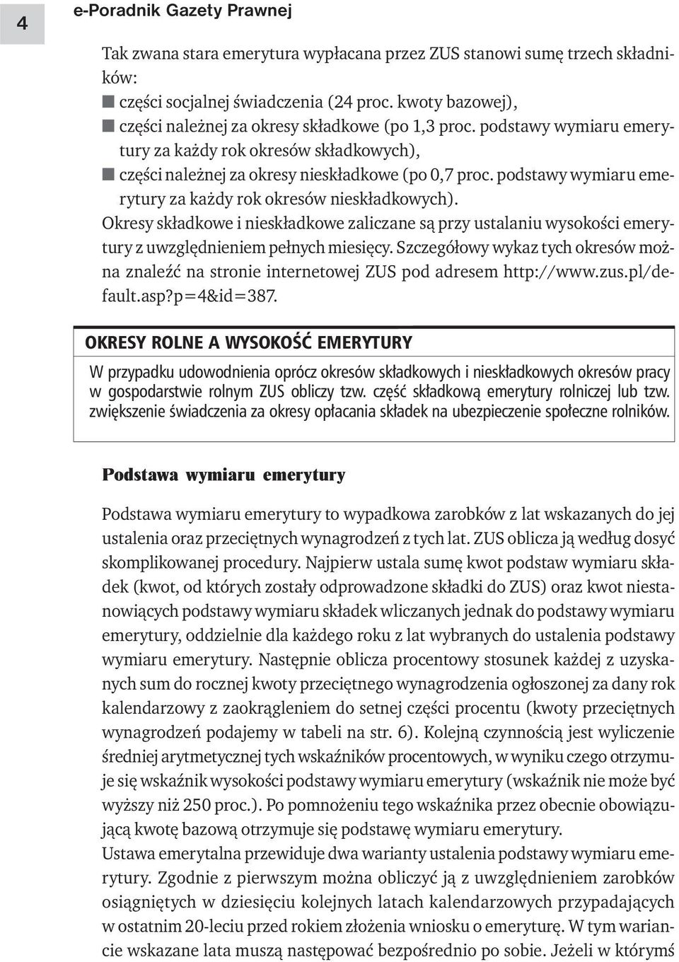 podstawy wymiaru emerytury za każdy rok okresów nieskładkowych). Okresy składkowe i nieskładkowe zaliczane są przy ustalaniu wysokości emerytury z uwzględnieniem pełnych miesięcy.