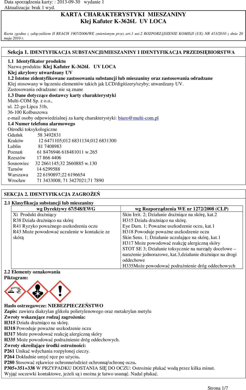 2 ROZPORZĄDZENIE KOMISJI (UE) NR 453/2010 z dnia 20 maja 2010 r. Sekcja 1. IDENTYFIKACJA SUBSTANCJI/MIESZANINY I IDENTYFIKACJA PRZEDSIĘBIORSTWA 1.