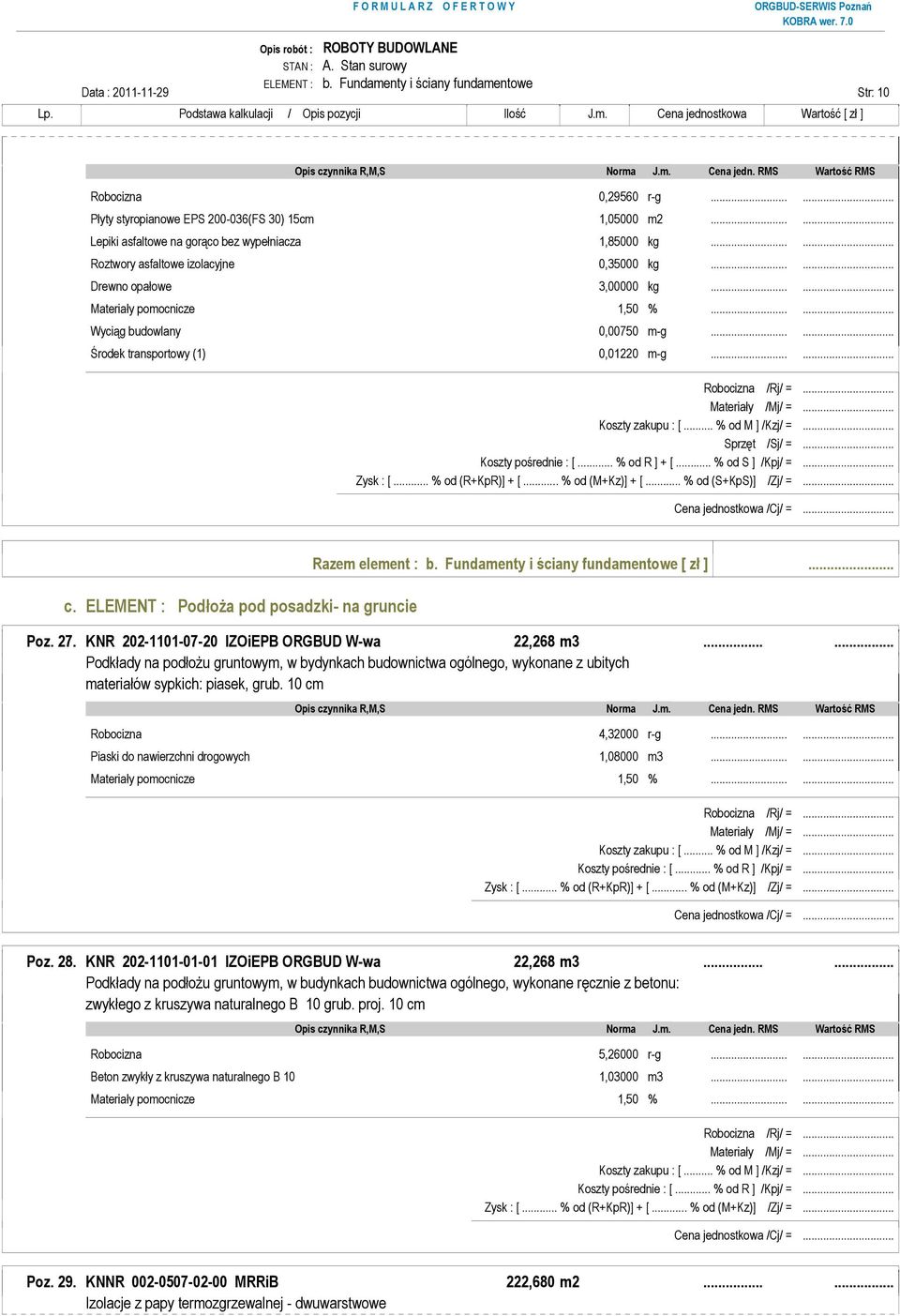 ELEMENT : PodłoŜa pod posadzki- na gruncie Razem element : b. Fundamenty i ściany fundamentowe [ zł ]... Poz. 27. KNR 202-1101-07-20 IZOiEPB ORGBUD W-wa 22,268 m3.