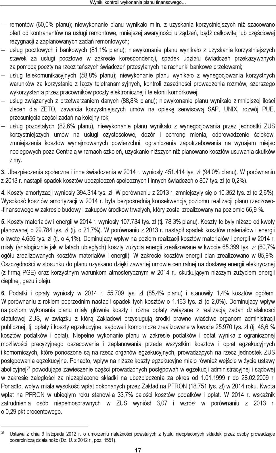 z uzyskania korzystniejszych niż szacowano ofert od kontrahentów na usługi remontowe, mniejszej awaryjności urządzeń, bądź całkowitej lub częściowej rezygnacji z zaplanowanych zadań remontowych;