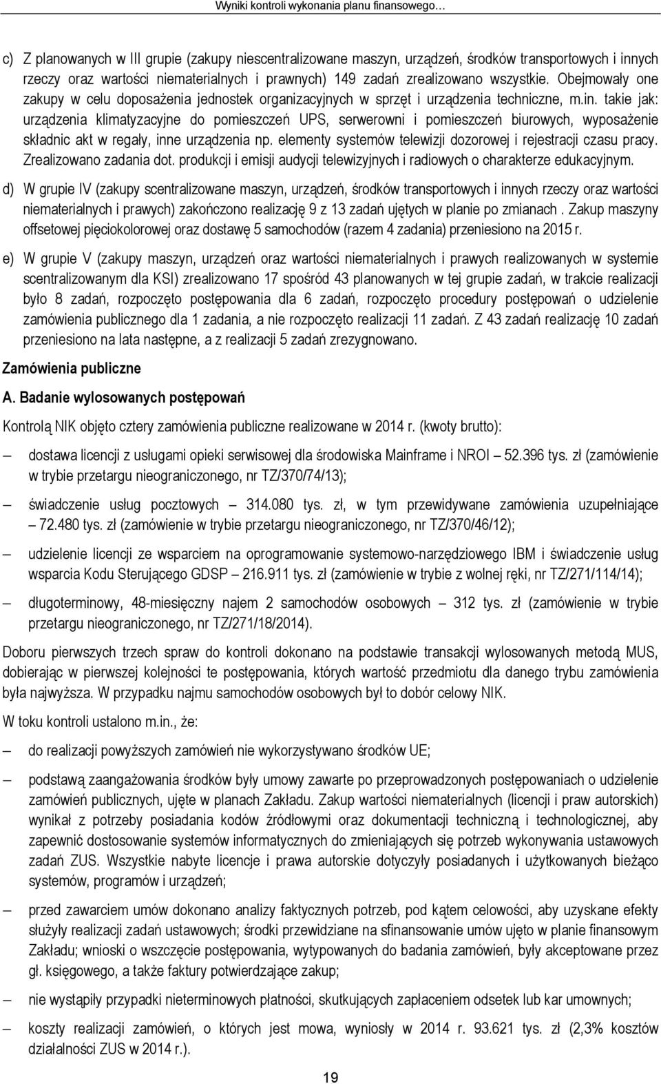 takie jak: urządzenia klimatyzacyjne do pomieszczeń UPS, serwerowni i pomieszczeń biurowych, wyposażenie składnic akt w regały, inne urządzenia np.