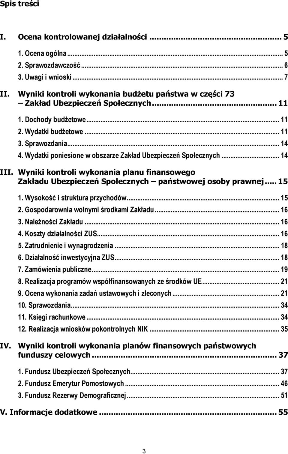 Wydatki poniesione w obszarze Zakład Ubezpieczeń Społecznych... 14 III. Wyniki kontroli wykonania planu finansowego Zakładu Ubezpieczeń Społecznych państwowej osoby prawnej... 15 1.