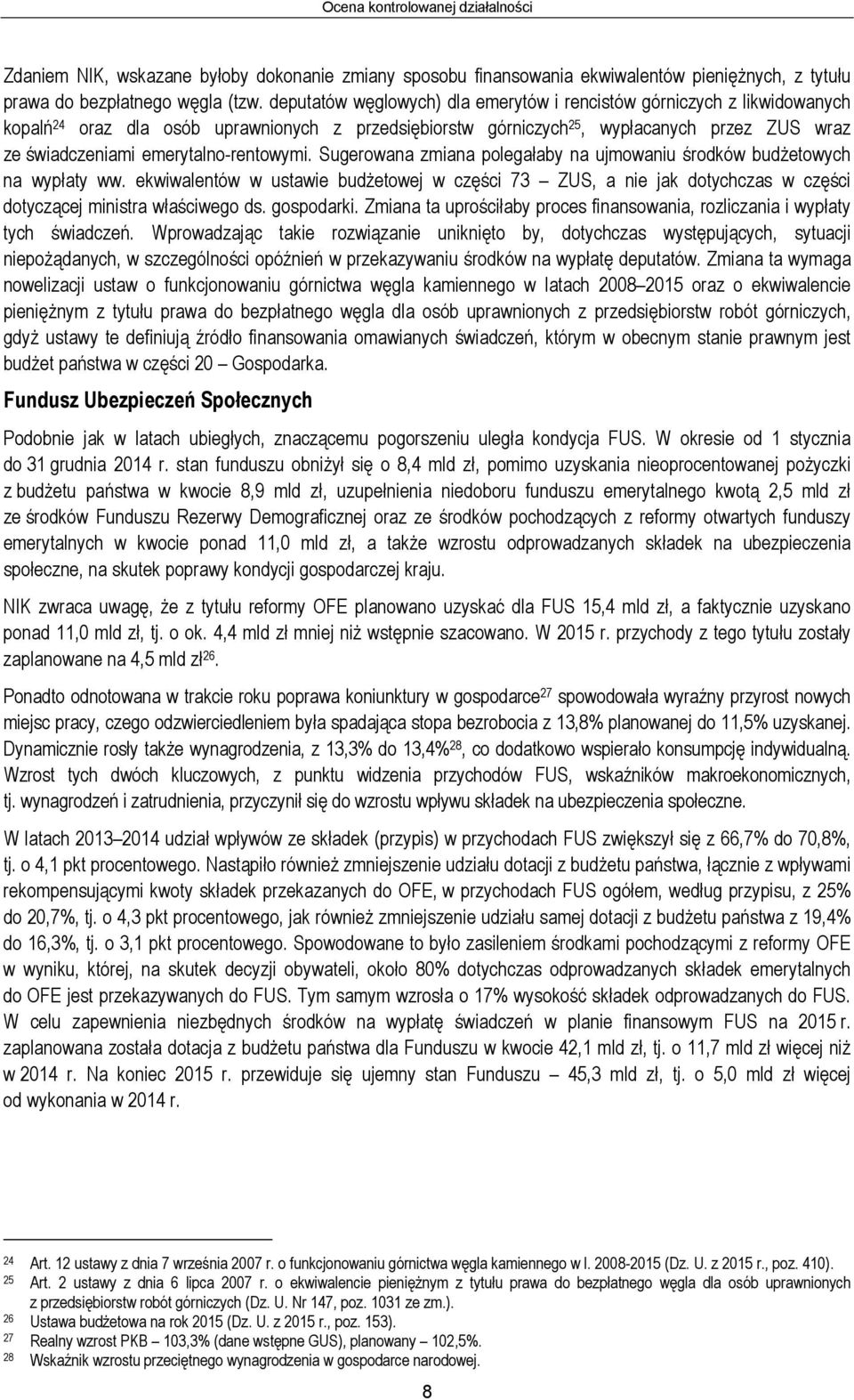 emerytalno-rentowymi. Sugerowana zmiana polegałaby na ujmowaniu środków budżetowych na wypłaty ww.