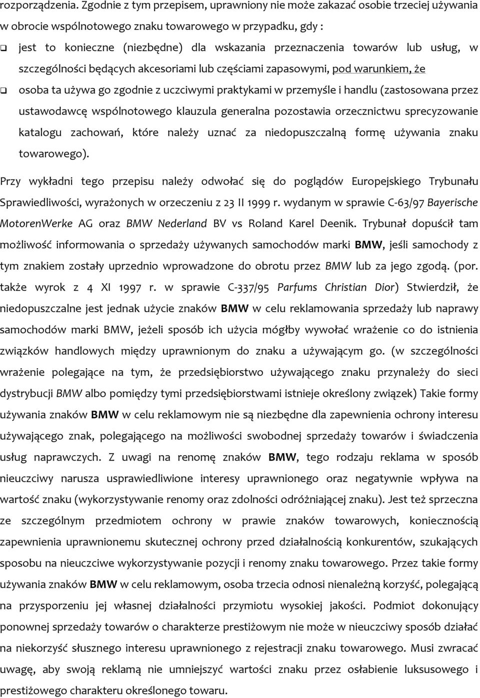 towarów lub usług, w szczególności będących akcesoriami lub częściami zapasowymi, pod warunkiem, że osoba ta używa go zgodnie z uczciwymi praktykami w przemyśle i handlu (zastosowana przez