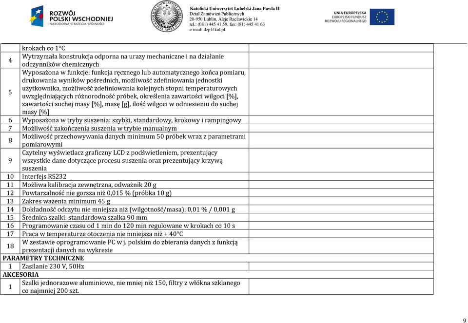 zawartości suchej masy [%], masę [g], ilość wilgoci w odniesieniu do suchej masy [%] 6 Wyposażona w tryby suszenia: szybki, standardowy, krokowy i rampingowy 7 Możliwość zakończenia suszenia w trybie