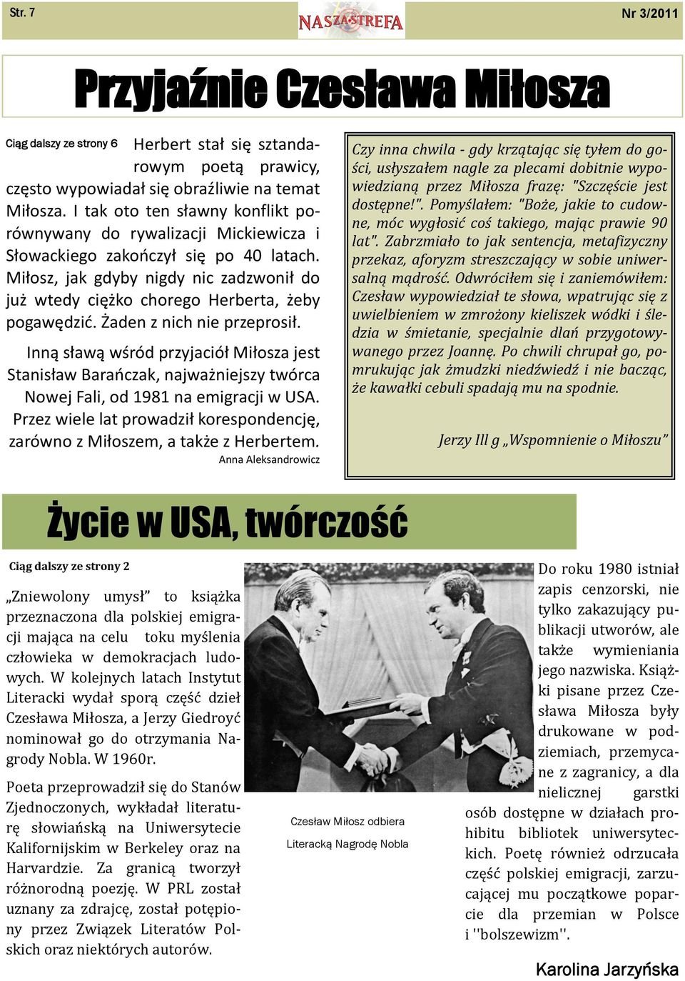 Miłosz, jak gdyby nigdy nic zadzwonił do już wtedy ciężko chorego Herberta, żeby pogawędzid. Żaden z nich nie przeprosił.