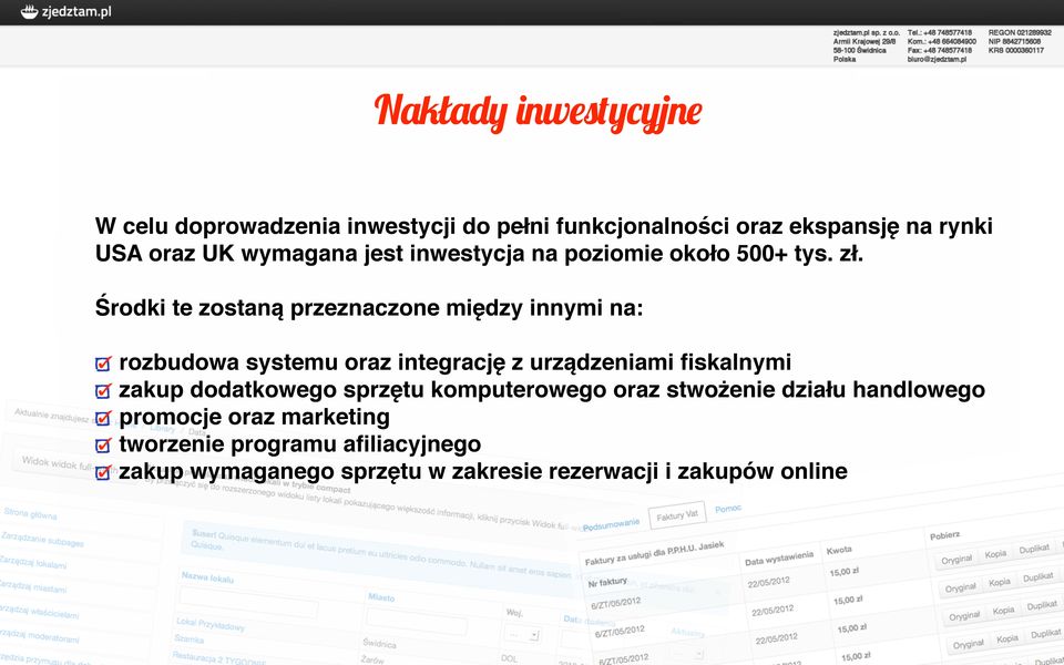 Środki te zostaną przeznaczone między innymi na: rozbudowa systemu oraz integrację z urządzeniami fiskalnymi zakup