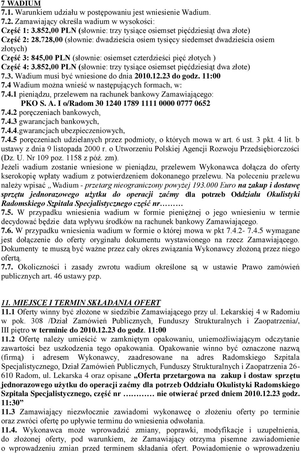 728,00 (słownie: dwadzieścia osiem tysięcy siedemset dwadzieścia osiem złotych) Część 3: 845,00 PLN (słownie: osiemset czterdzieści pięć złotych ) Część 4: 3.