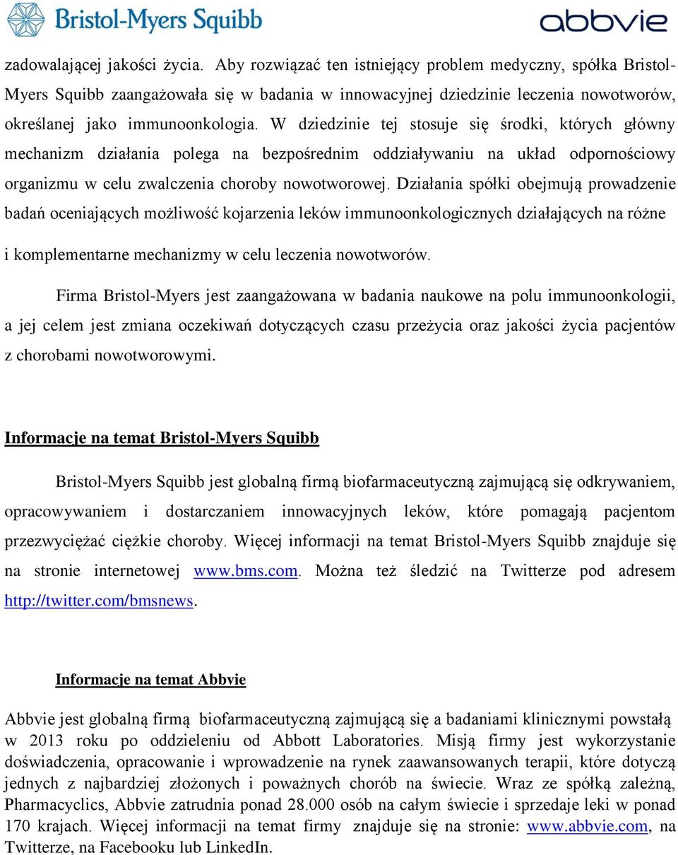 W dziedzinie tej stosuje się środki, których główny mechanizm działania polega na bezpośrednim oddziaływaniu na układ odpornościowy organizmu w celu zwalczenia choroby nowotworowej.