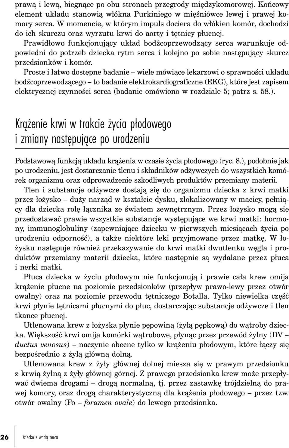 Prawidłowo funkcjonujący układ bodźcoprzewodzący serca warunkuje odpowiedni do potrzeb dziecka rytm serca i kolejno po sobie następujący skurcz przedsionków i komór.