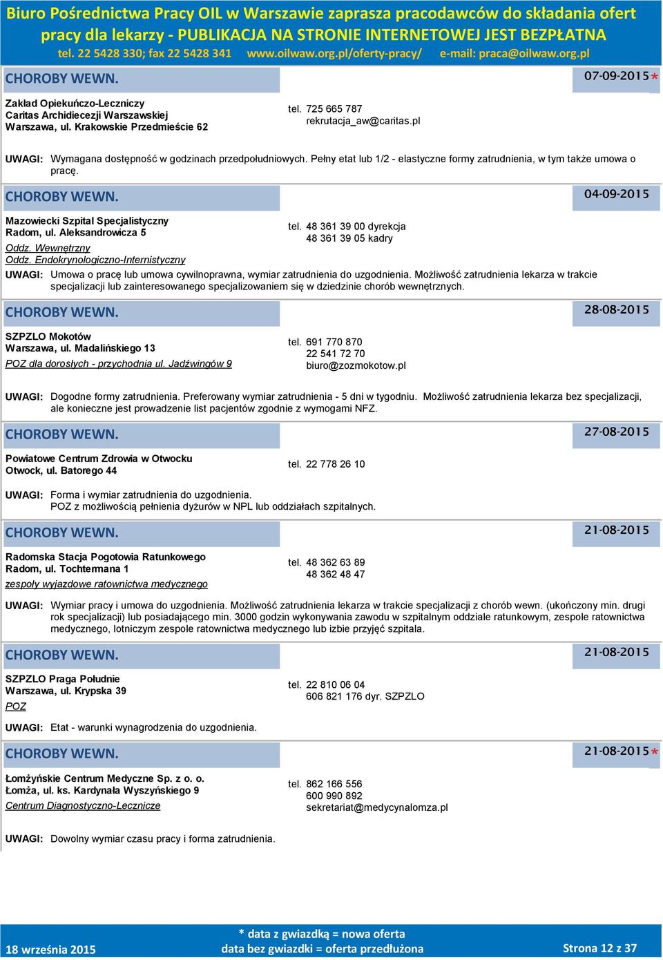 Wewnętrzny Oddz. Endokrynologiczno-Internistyczny UWAGI: Umowa o pracę lub umowa cywilnoprawna, wymiar zatrudnienia do uzgodnienia.