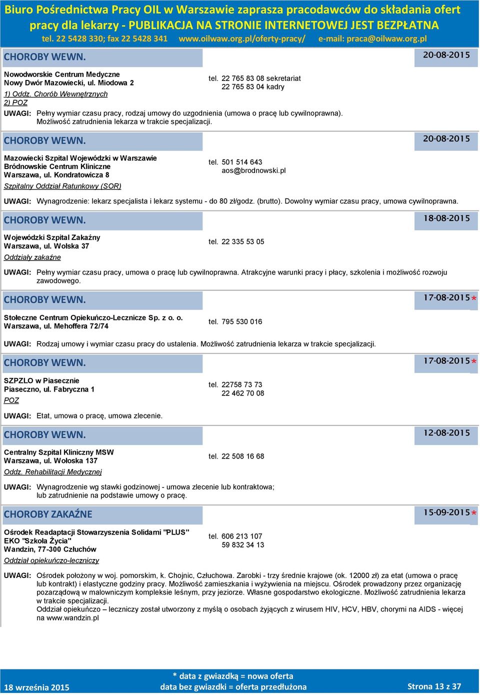 20-08-2015 Mazowiecki Szpital Wojewódzki w Warszawie Bródnowskie Centrum Kliniczne, ul. Kondratowicza 8 Szpitalny Oddział Ratunkowy (SOR) tel. 501 514 643 aos@brodnowski.