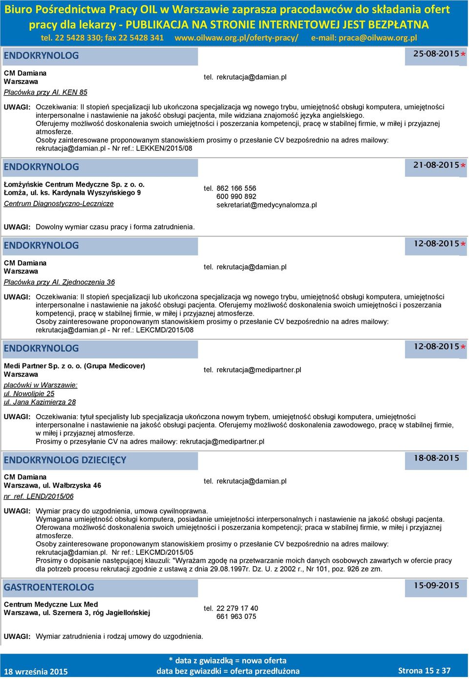 widziana znajomość języka angielskiego. Oferujemy możliwość doskonalenia swoich umiejętności i poszerzania kompetencji, pracę w stabilnej firmie, w miłej i przyjaznej atmosferze.