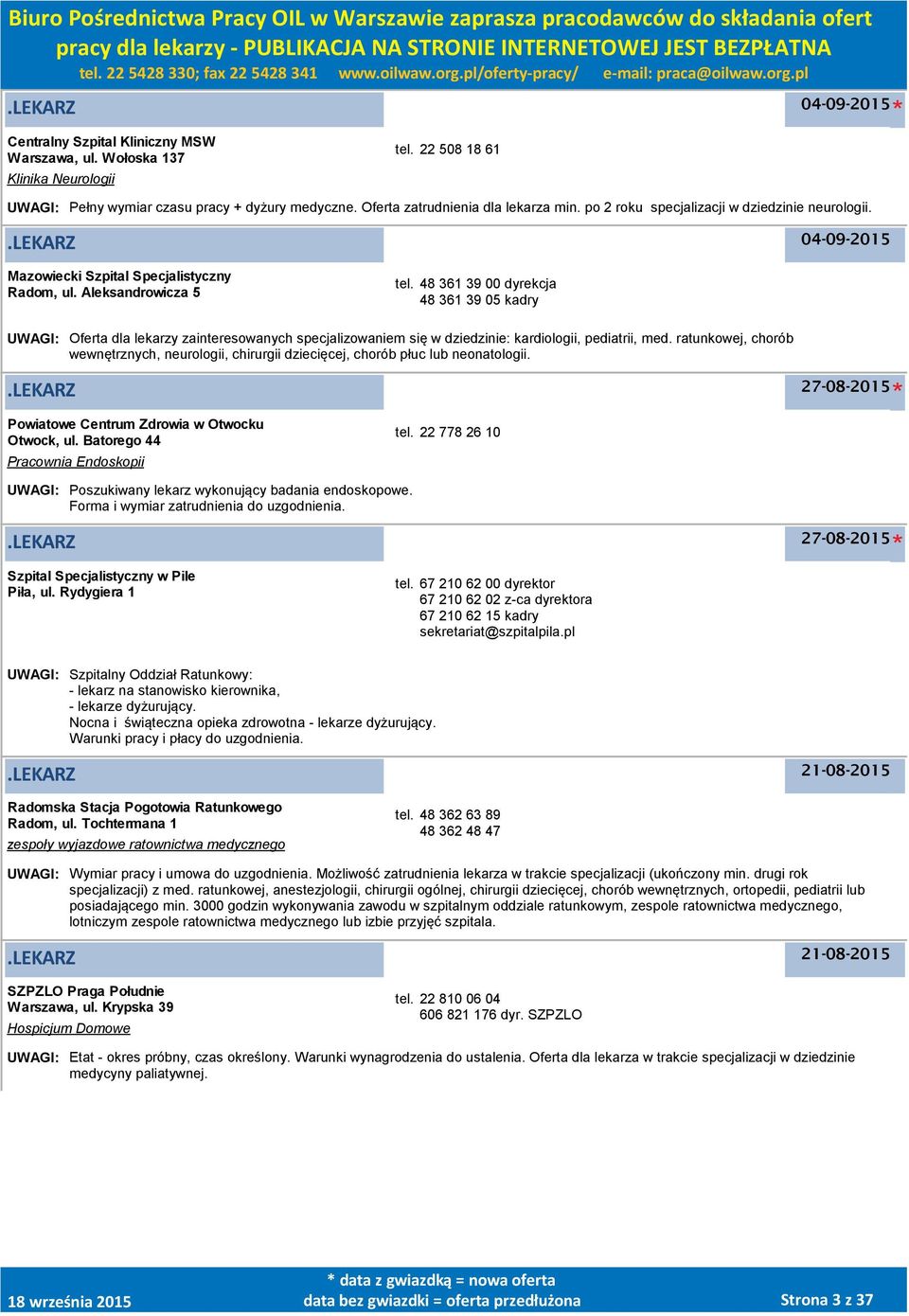 48 361 39 00 dyrekcja 48 361 39 05 kadry UWAGI: Oferta dla lekarzy zainteresowanych specjalizowaniem się w dziedzinie: kardiologii, pediatrii, med.