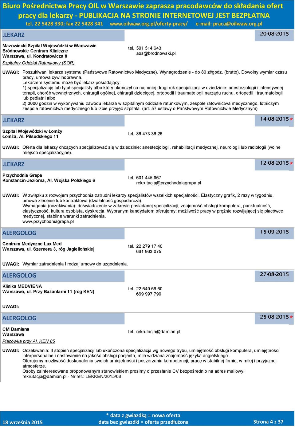 Lekarzem systemu może być lekarz posiadający: 1) specjalizację lub tytuł specjalisty albo który ukończył co najmniej drugi rok specjalizacji w dziedzinie: anestezjologii i intensywnej terapii, chorób