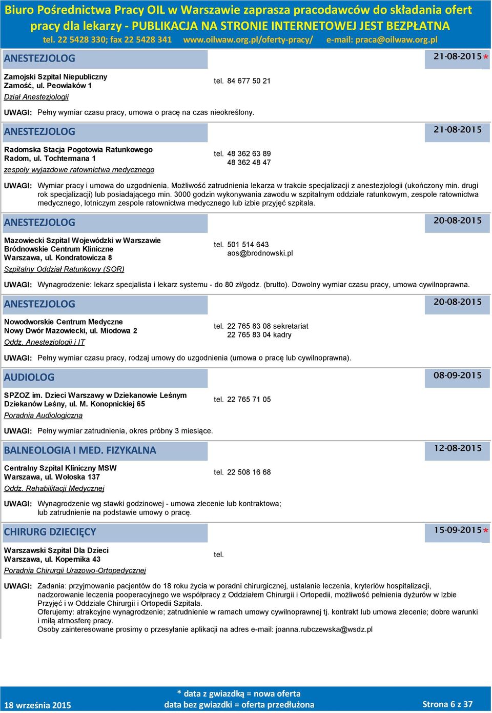 Możliwość zatrudnienia lekarza w trakcie specjalizacji z anestezjologii (ukończony min. drugi rok specjalizacji) lub posiadającego min.