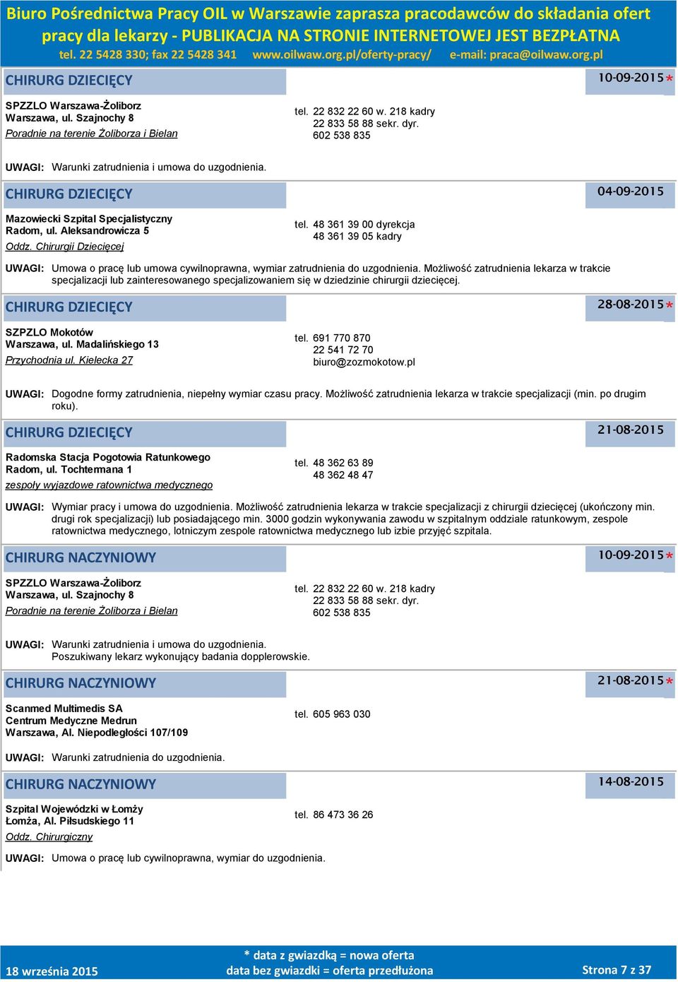 48 361 39 00 dyrekcja 48 361 39 05 kadry UWAGI: Umowa o pracę lub umowa cywilnoprawna, wymiar zatrudnienia do uzgodnienia.