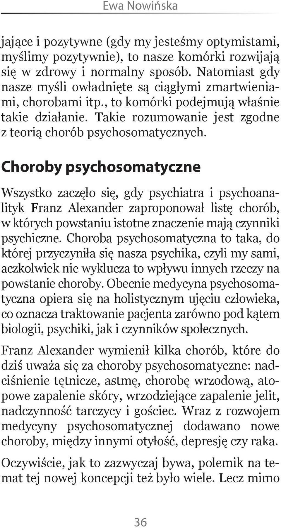 Choroby psychosomatyczne Wszystko zaczęło się, gdy psychiatra i psychoanalityk Franz Alexander zaproponował listę chorób, w których powstaniu istotne znaczenie mają czynniki psychiczne.