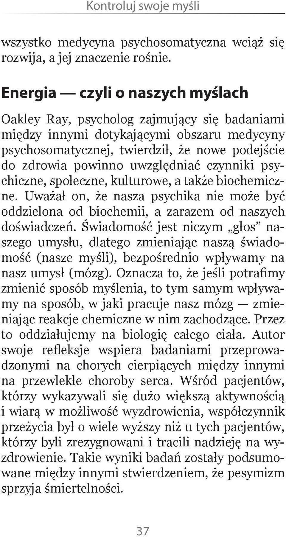 uwzględniać czynniki psychiczne, społeczne, kulturowe, a także biochemiczne. Uważał on, że nasza psychika nie może być oddzielona od biochemii, a zarazem od naszych doświadczeń.