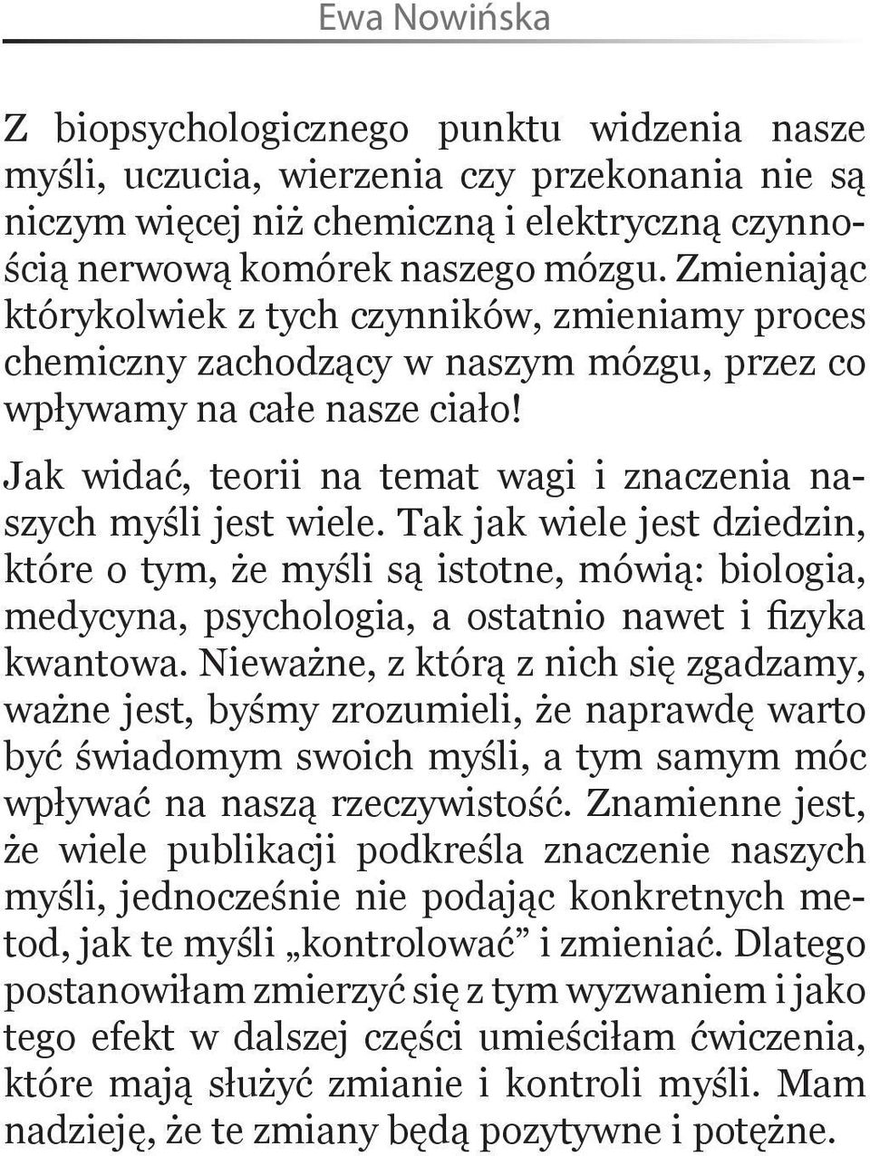 Jak widać, teorii na temat wagi i znaczenia naszych myśli jest wiele.