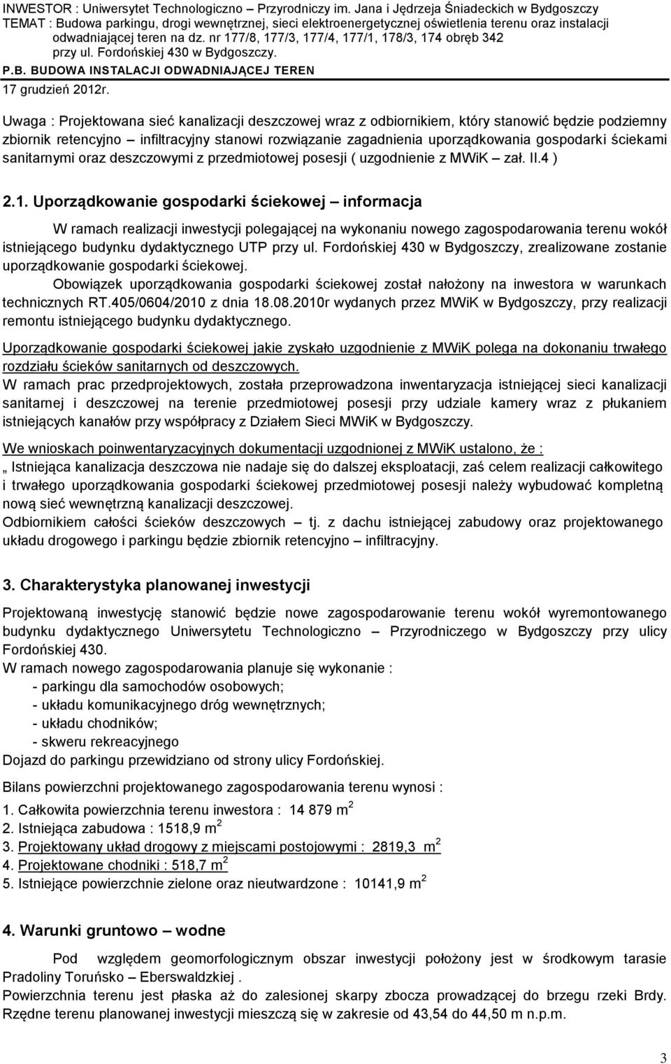 Uporządkowanie gospodarki ściekowej informacja W ramach realizacji inwestycji polegającej na wykonaniu nowego zagospodarowania terenu wokół istniejącego budynku dydaktycznego UTP przy ul.