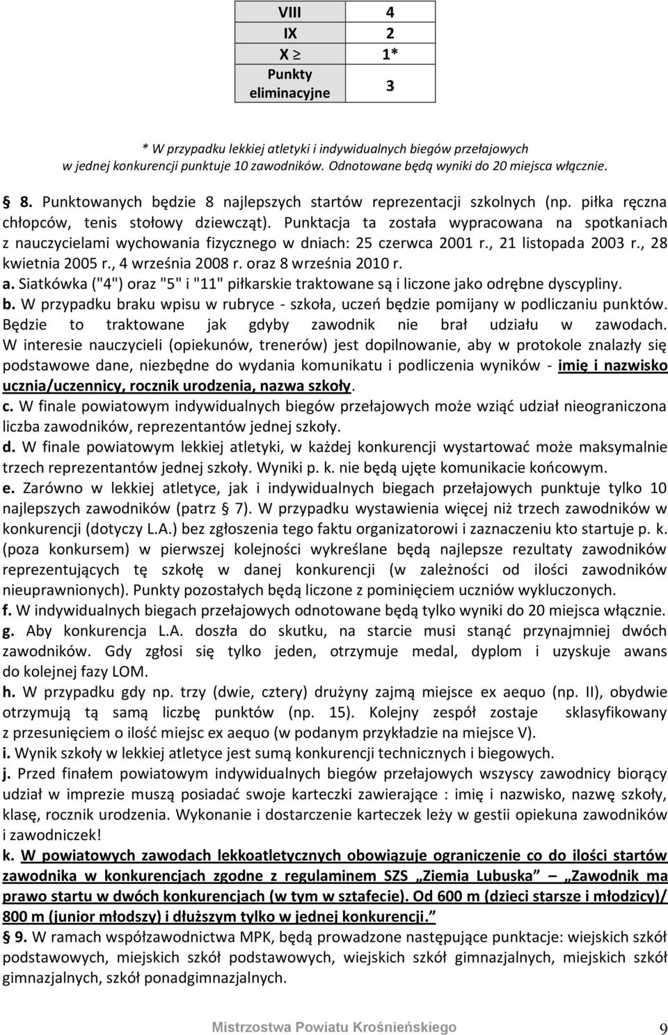 Punktacja ta została wypracowana na spotkaniach z nauczycielami wychowania fizycznego w dniach: 25 czerwca 2001 r., 21 listopada 2003 r., 28 kwietnia 2005 r., 4 września 2008 r.