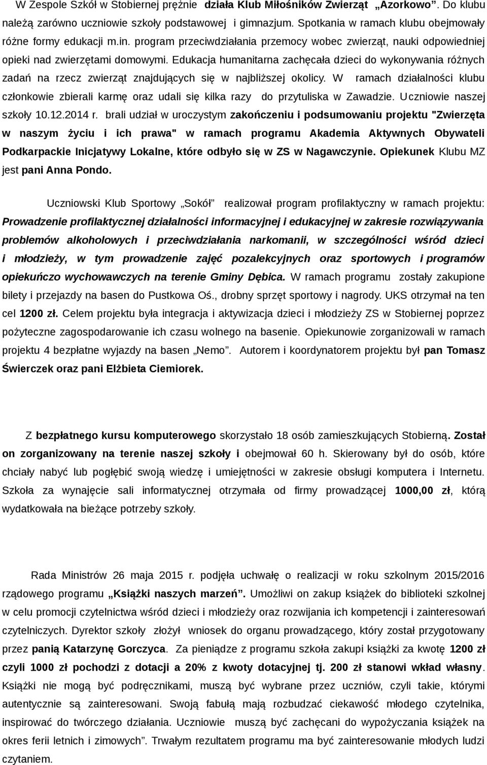 Edukacja humanitarna zachęcała dzieci do wykonywania różnych zadań na rzecz zwierząt znajdujących się w najbliższej okolicy.