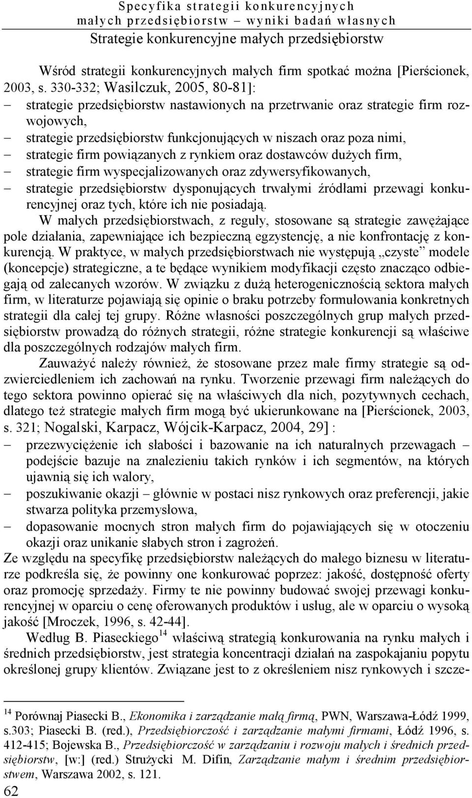 330-332; Wasilczuk, 2005, 80-81]: strategie przedsiębiorstw nastawionych na przetrwanie oraz strategie firm rozwojowych, strategie przedsiębiorstw funkcjonujących w niszach oraz poza nimi, strategie