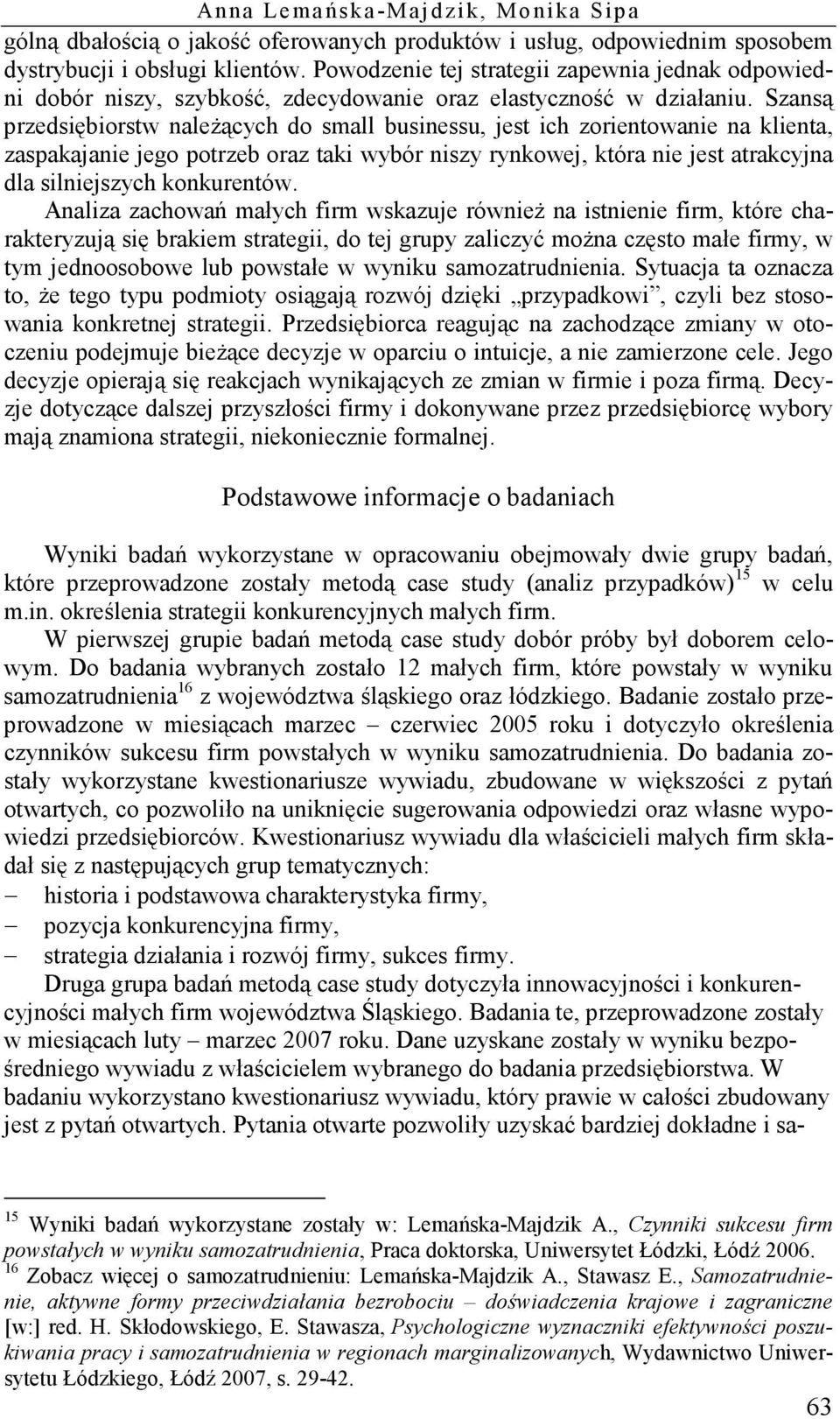 Szansą przedsiębiorstw należących do small businessu, jest ich zorientowanie na klienta, zaspakajanie jego potrzeb oraz taki wybór niszy rynkowej, która nie jest atrakcyjna dla silniejszych