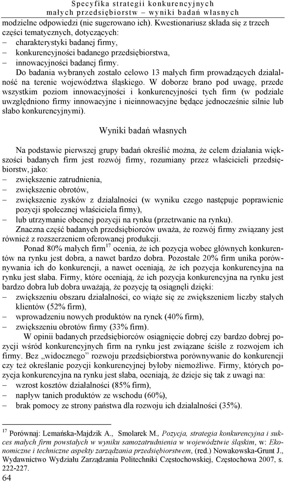 Do badania wybranych zostało celowo 13 małych firm prowadzących działalność na terenie województwa śląskiego.