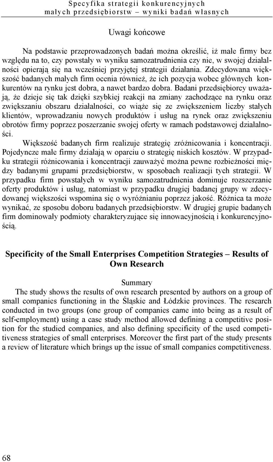 Zdecydowana większość badanych małych firm ocenia również, że ich pozycja wobec głównych konkurentów na rynku jest dobra, a nawet bardzo dobra.