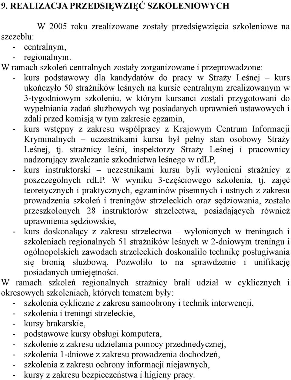 w 3-tygodniowym szkoleniu, w którym kursanci zostali przygotowani do wypełniania zadań służbowych wg posiadanych uprawnień ustawowych i zdali przed komisją w tym zakresie egzamin, - kurs wstępny z