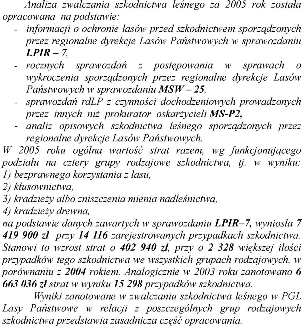 dochodzeniowych prowadzonych przez innych niż prokurator oskarżycieli MS-P2, - analiz opisowych szkodnictwa leśnego sporządzonych przez regionalne dyrekcje Lasów Państwowych.