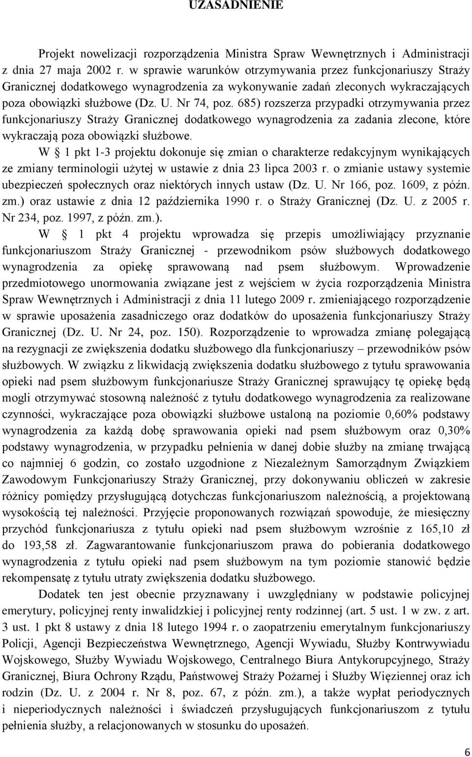 685) rozszerza przypadki otrzymywania przez funkcjonariuszy Straży Granicznej dodatkowego wynagrodzenia za zadania zlecone, które wykraczają poza obowiązki służbowe.