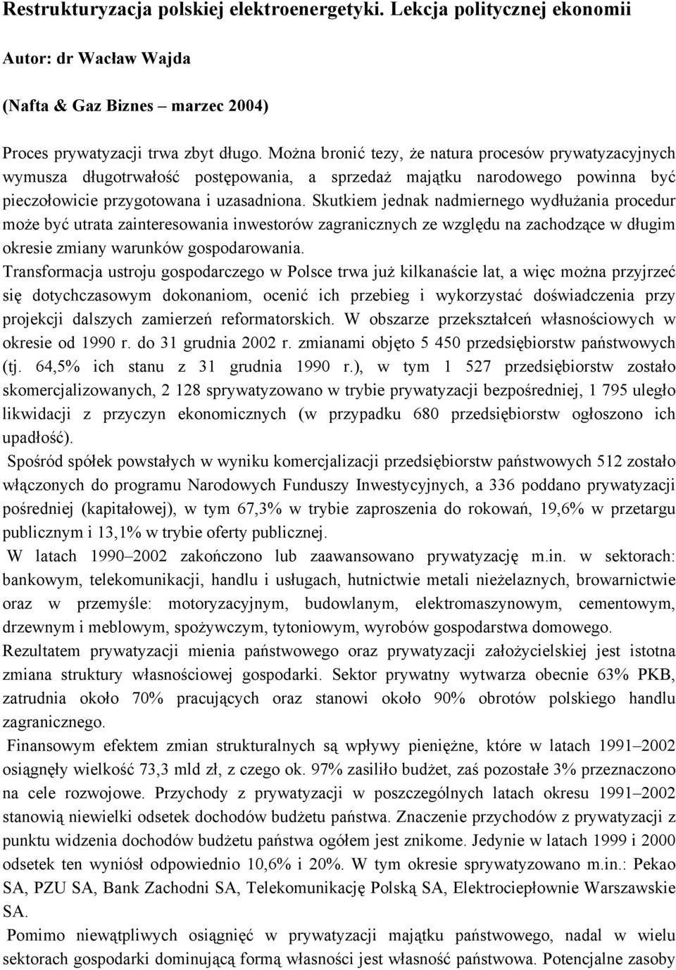 Skutkiem jednak nadmiernego wydłużania procedur może być utrata zainteresowania inwestorów zagranicznych ze względu na zachodzące w długim okresie zmiany warunków gospodarowania.