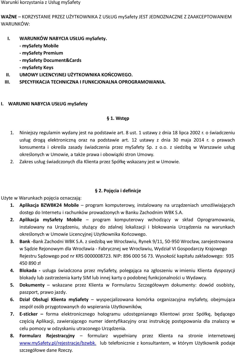 Wstęp 1. Niniejszy regulamin wydany jest na podstawie art. 8 ust. 1 ustawy z dnia 18 lipca 2002 r. o świadczeniu usług drogą elektroniczną oraz na podstawie art. 12 ustawy z dnia 30 maja 2014 r.