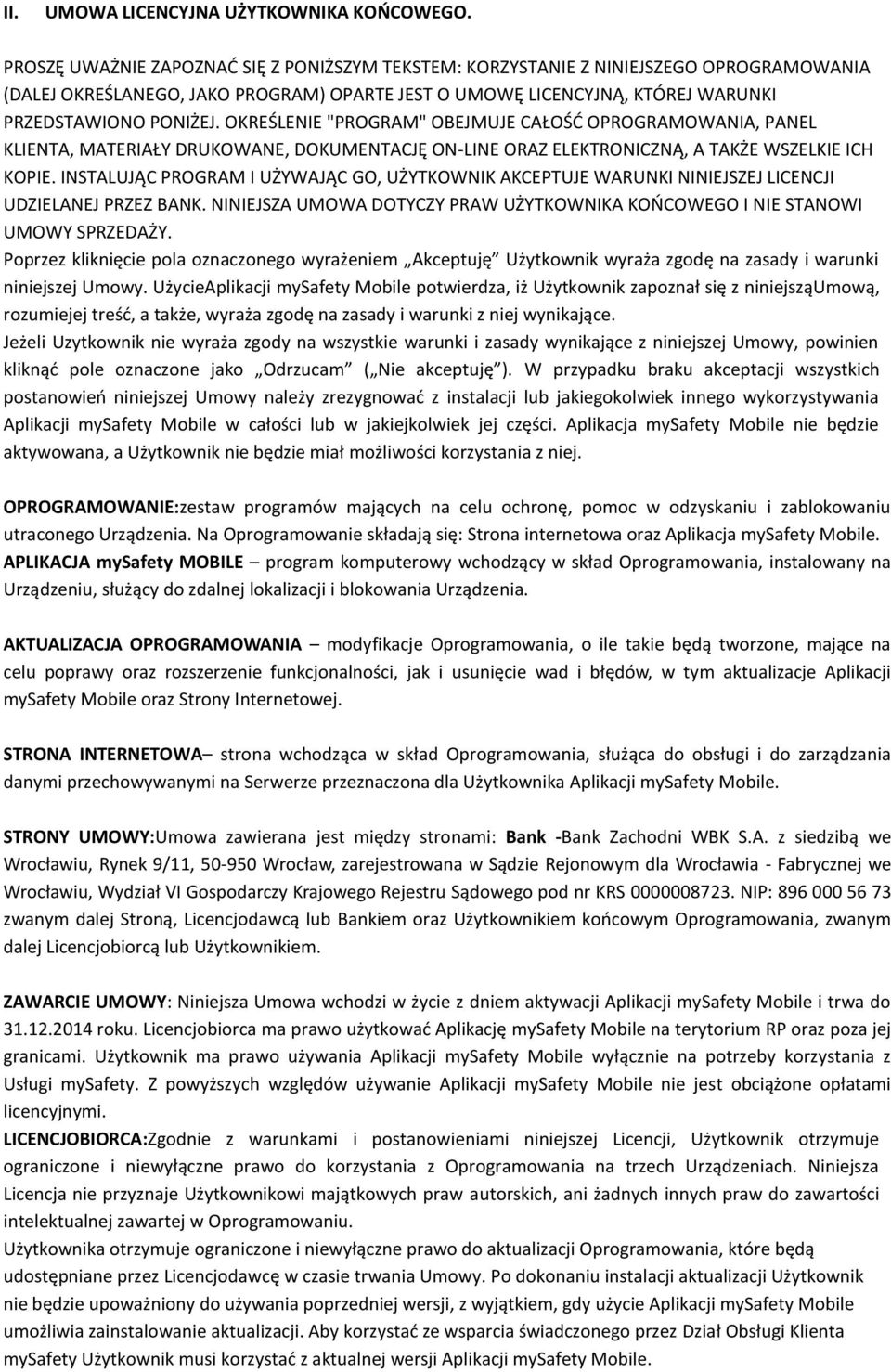 OKREŚLENIE "PROGRAM" OBEJMUJE CAŁOŚD OPROGRAMOWANIA, PANEL KLIENTA, MATERIAŁY DRUKOWANE, DOKUMENTACJĘ ON-LINE ORAZ ELEKTRONICZNĄ, A TAKŻE WSZELKIE ICH KOPIE.