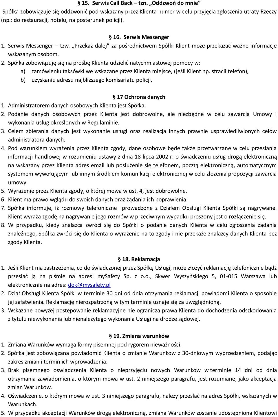 Spółka zobowiązuję się na prośbę Klienta udzielid natychmiastowej pomocy w: a) zamówieniu taksówki we wskazane przez Klienta miejsce, (jeśli Klient np.