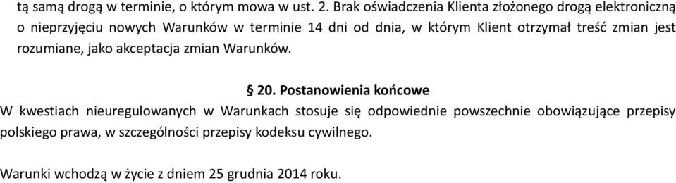 którym Klient otrzymał treśd zmian jest rozumiane, jako akceptacja zmian Warunków. 20.