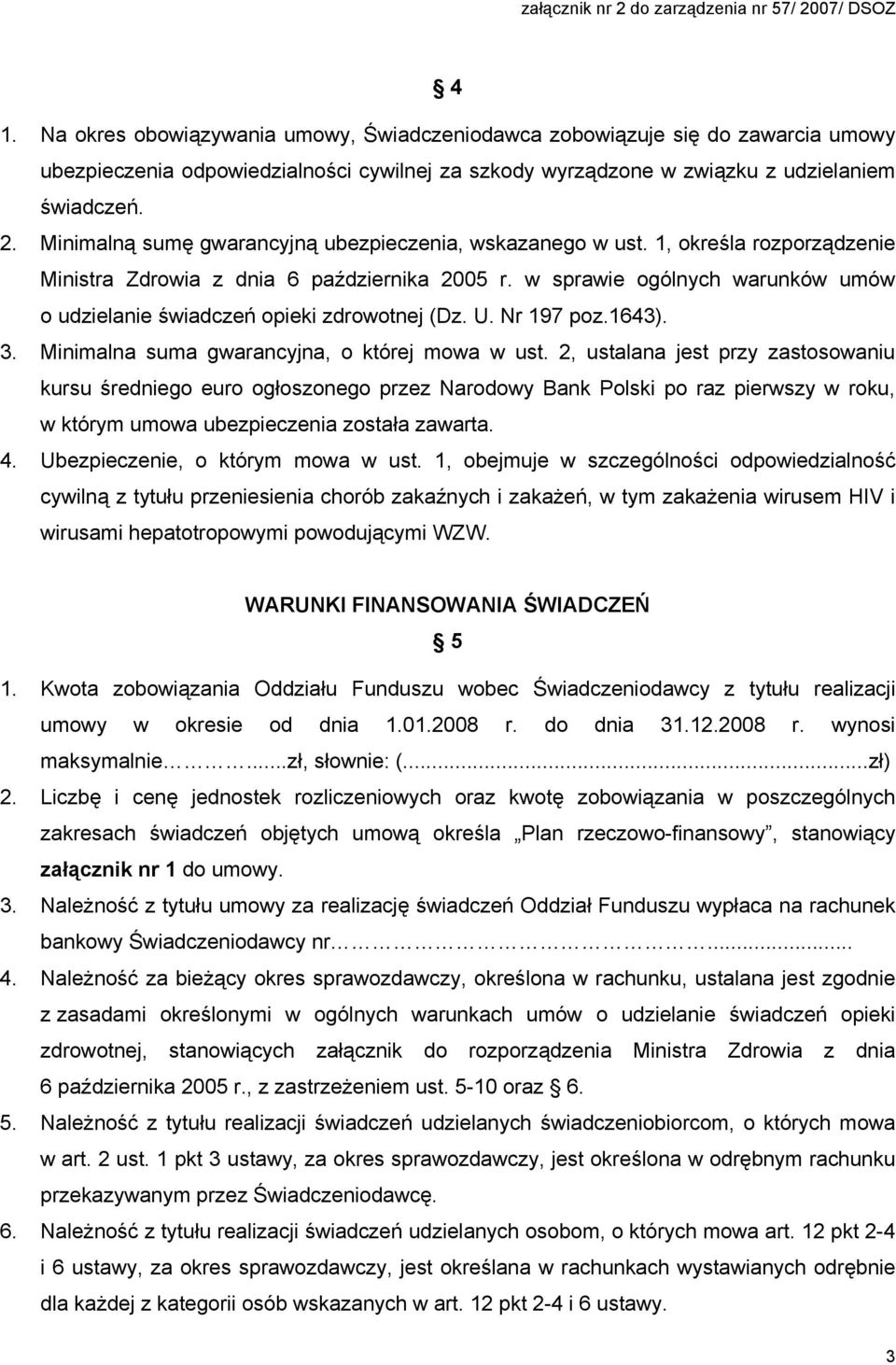 Minimalną sumę gwarancyjną ubezpieczenia, wskazanego w ust. 1, określa rozporządzenie Ministra Zdrowia z dnia 6 października 2005 r.