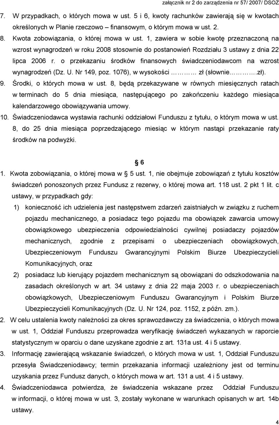 o przekazaniu środków finansowych świadczeniodawcom na wzrost wynagrodzeń (Dz. U. Nr 149, poz. 1076), w wysokości zł (słownie.zł). 9. Środki, o których mowa w ust.