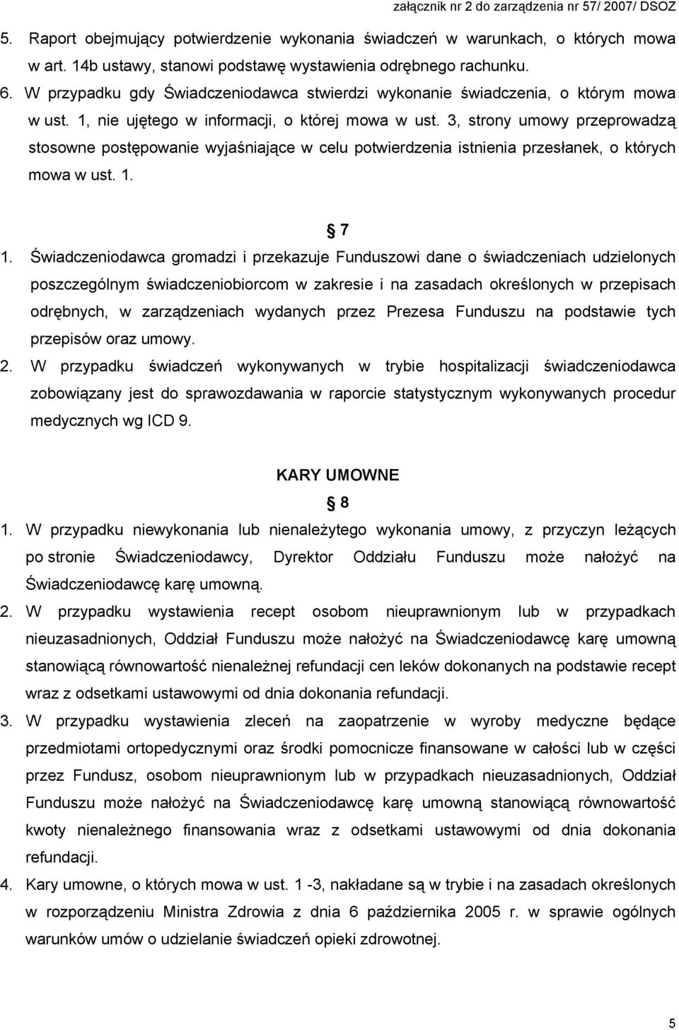 3, strony umowy przeprowadzą stosowne postępowanie wyjaśniające w celu potwierdzenia istnienia przesłanek, o których mowa w ust. 1. 7 1.