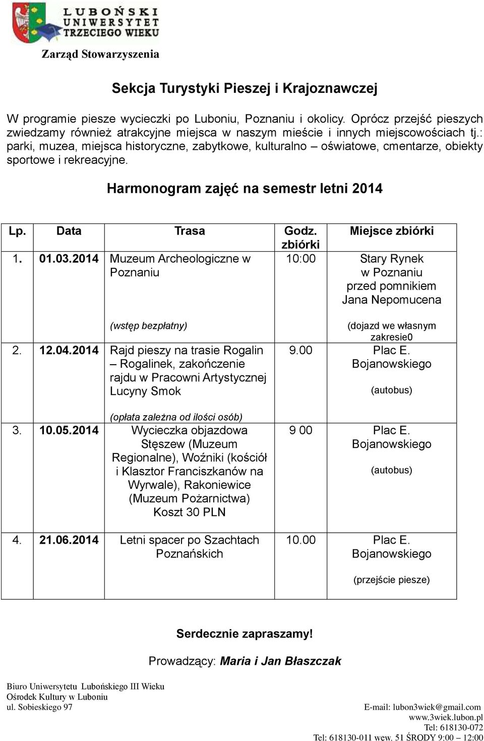 : parki, muzea, miejsca historyczne, zabytkowe, kulturalno oświatowe, cmentarze, obiekty sportowe i rekreacyjne. Harmonogram zajęć na semestr letni 2014 Lp. Data Trasa Godz. Miejsce zbiórki zbiórki 1.